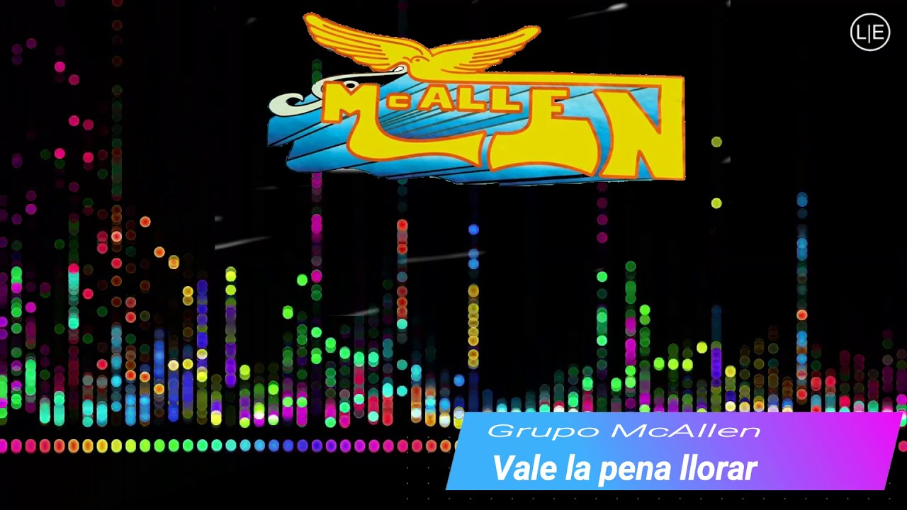 Grupo McAllen Vale La Pena Llorar YouTube