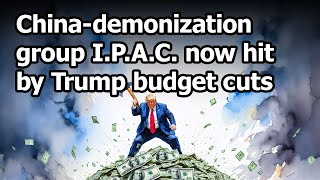 China demonization group IPAC hit by Trump cash cuts