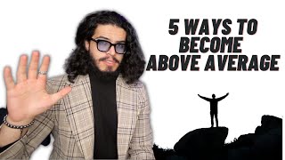 5 Simple Ways To Become Above Average - Level Up In 2022