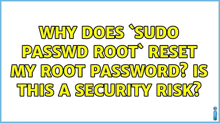 Ubuntu: Why does `sudo passwd root` reset my root password? Is this a security risk?