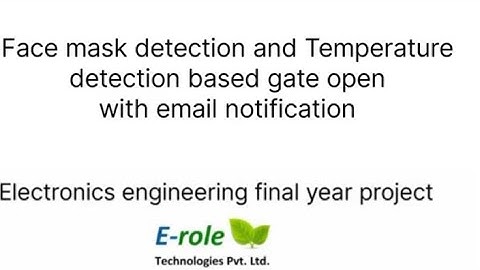 Face Mask Detection and Temperature Based Gate Opening Electronics Engineering Final Year Project