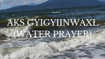 Aks Gyigyiinwaxł  (Water Prayer) - Dangeli Productions
