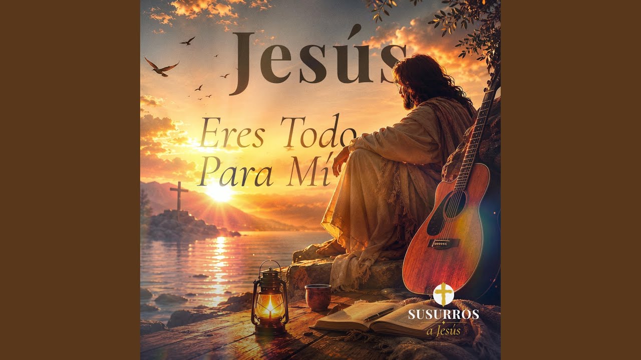 Jesús, Eres Todo Para Mí