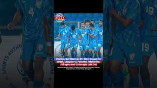 India Squad Announced for Panama, Brazil & Uruguay Friendlies #news #viral #footballnews