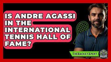 Is Andre Agassi in the International Tennis Hall of Fame? | The Racket Xpert News
