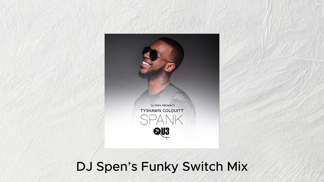 Spank (DJ Spen's Funky Switch Mix) - Tyshawn Colquitt - YouTube