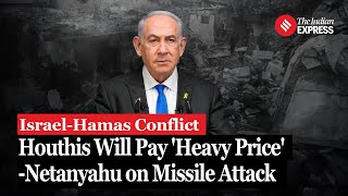 Houthi Rebels Claim Missile Strike on Israel, Netanyahu warns of strong retaliation