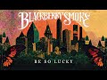 Blackberry Smoke - Be So Lucky (Official Audio)