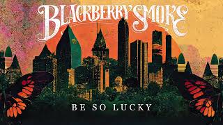 Blackberry Smoke - Be So Lucky (Official Audio)