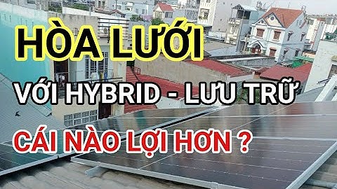 Ít người biết - Hệ thống điện mặt trời hòa lưới và Hybrid khác nhau như thế nào?