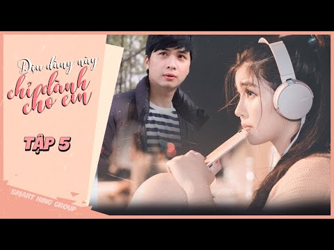 Dịu Dàng Này Chỉ Dành Cho Em _Tập 5 | Tracy Thảo My, Diệu Vân, Phi Thiên, Quốc Huy