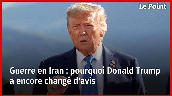 Guerre en Iran : pourquoi Donald Trump a encore changé d'avis
