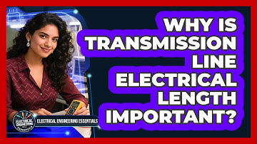 Why Is Transmission Line Electrical Length Important? - Electrical Engineering Essentials