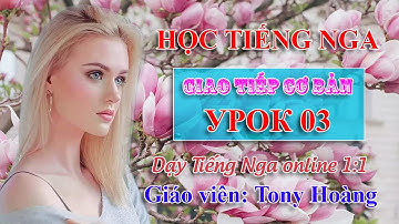 Bài 3: Học Tiếng Nga giao tiếp hàng ngày (TNK) | Thầy Hoàng dạy tiếng Nga online 1:1