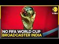The 2026 FIFA WC Does Not Have An Official Broadcaster In India | WION