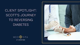 Client Spotlight: Scott's Journey to Reversing Diabetes | ChristiMD