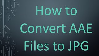 How to Convert AAE Files to JPG
