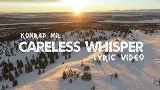 Konrad Mil - Careless Whisper (LYRIC VIDEO) | Alan Walker Style