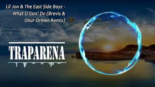 Lil Jon & The East Side Boyz - What U Gon' Do (Brevis & Onur Ormen Remix) | TRAP Resimi