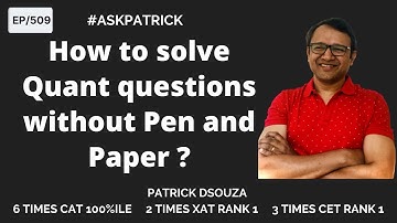 How to solve Quant questions without Pen and Paper? AskPatrick | Patrick Dsouza |6 times CAT100%iler