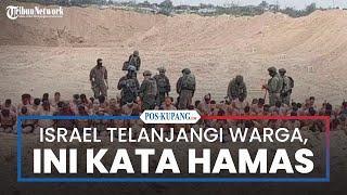 Israel Telanjangi Warga Gaza dan Merasa Tangkap Hamas, Hamas Buka Suara