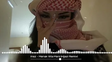 Inez - Menak Wla Meni (Hijazi Remix) | New Music 2023 🎶 | Arabic Music