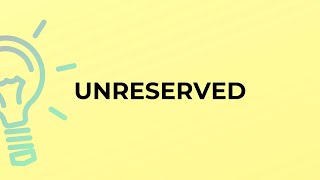 What Is The Meaning Of The Word Unreserved?
