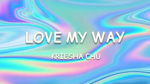 LOVE MY WAY - KRIESHA CHU | LYRICS | NO COPYRIGHT MUSIC
