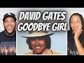 SO GOOD FIRST TIME HEARING David Gates Goodbye Girls REACTION