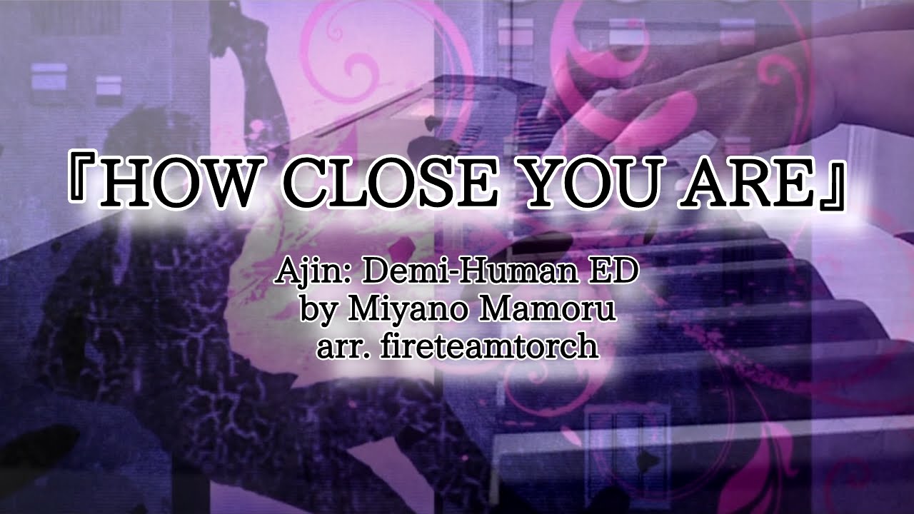 Ajin Ed Piano Cover How Close You Are By Miyano Mamoru 亜人 Ed How Close You Are 宮野真守 Youtube