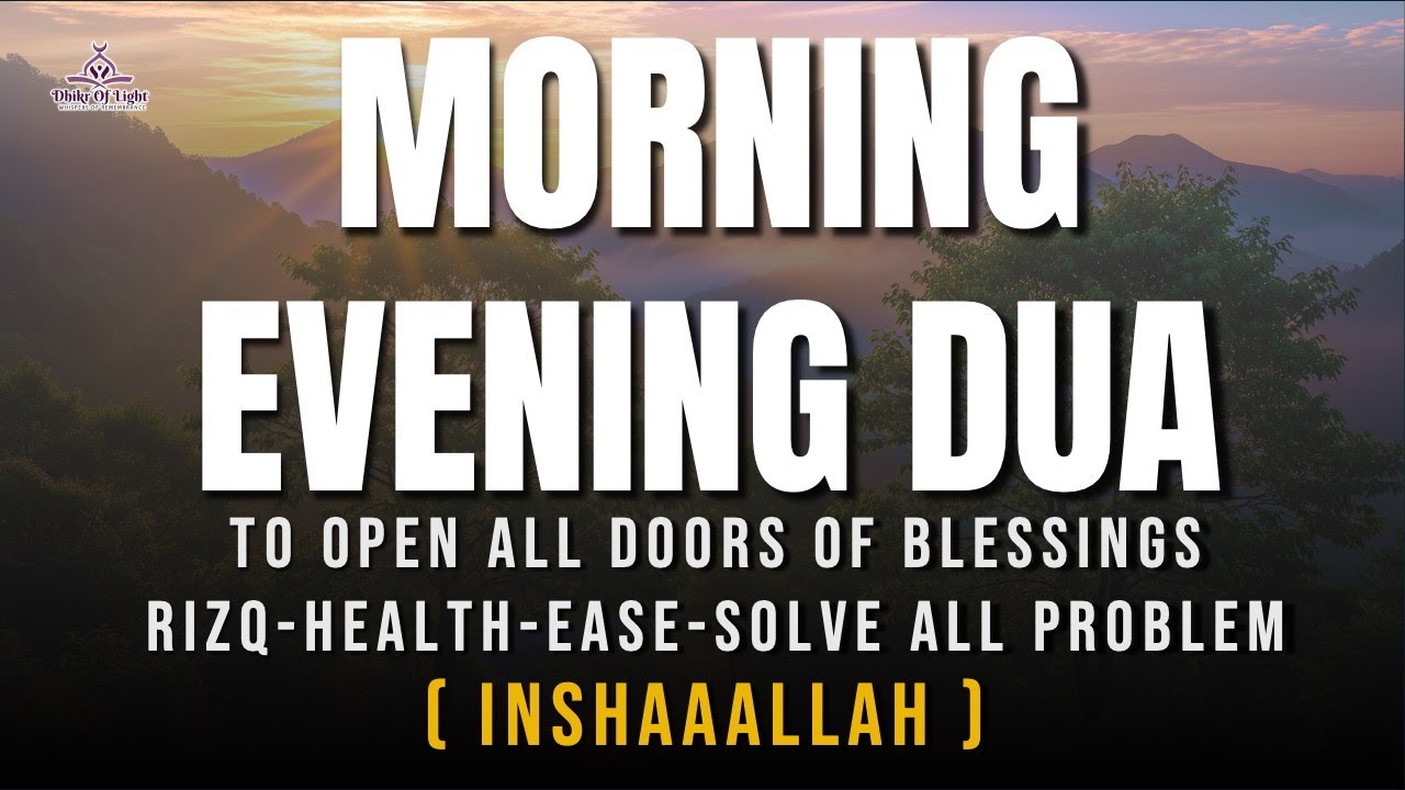 MORNING EVENING DUA | Powerful Dhikr for Peace, Protection | Open the ...