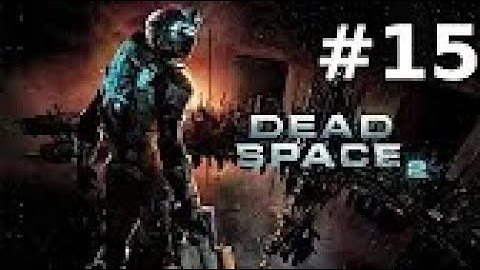 Dead Space 2 part 15 Walkthrough Playthrough No Commentary