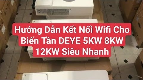 Hướng Dẫn Kết Nối Wifi Cho Biến Tần DEYE 5KW 8KW 12KW Siêu Nhanh