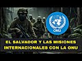 El Salvador en las misiones de paz (misiones  internacionales) de la ONU