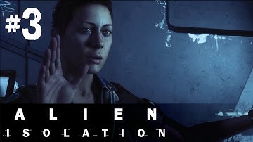 Alien Isolation Gameplay Walkthrough Part 3 - Encounters