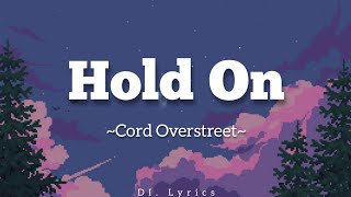 Hold On - Cord Overstreet (lyrics)