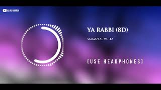 Ya Rabbi (8D Sound) - Salman Al Mulla | Use Headphones | 8D Nasheed