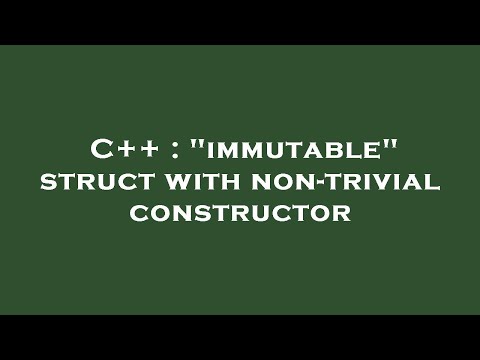 C++ : "immutable" struct with non-trivial constructor