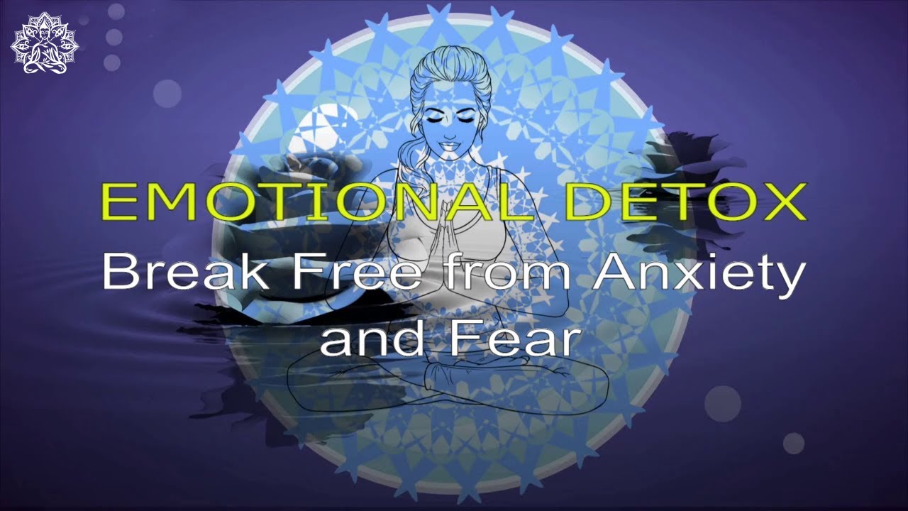Emotional Detox Break Free From Fear and Anxiety - YouTube