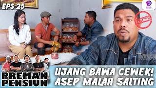 WADUH! UJANG PAMER CEWEK, ASEP MALAH SALAH TINGKAH | PREMAN PENSIUN 8 EXTENDED | EPS.25