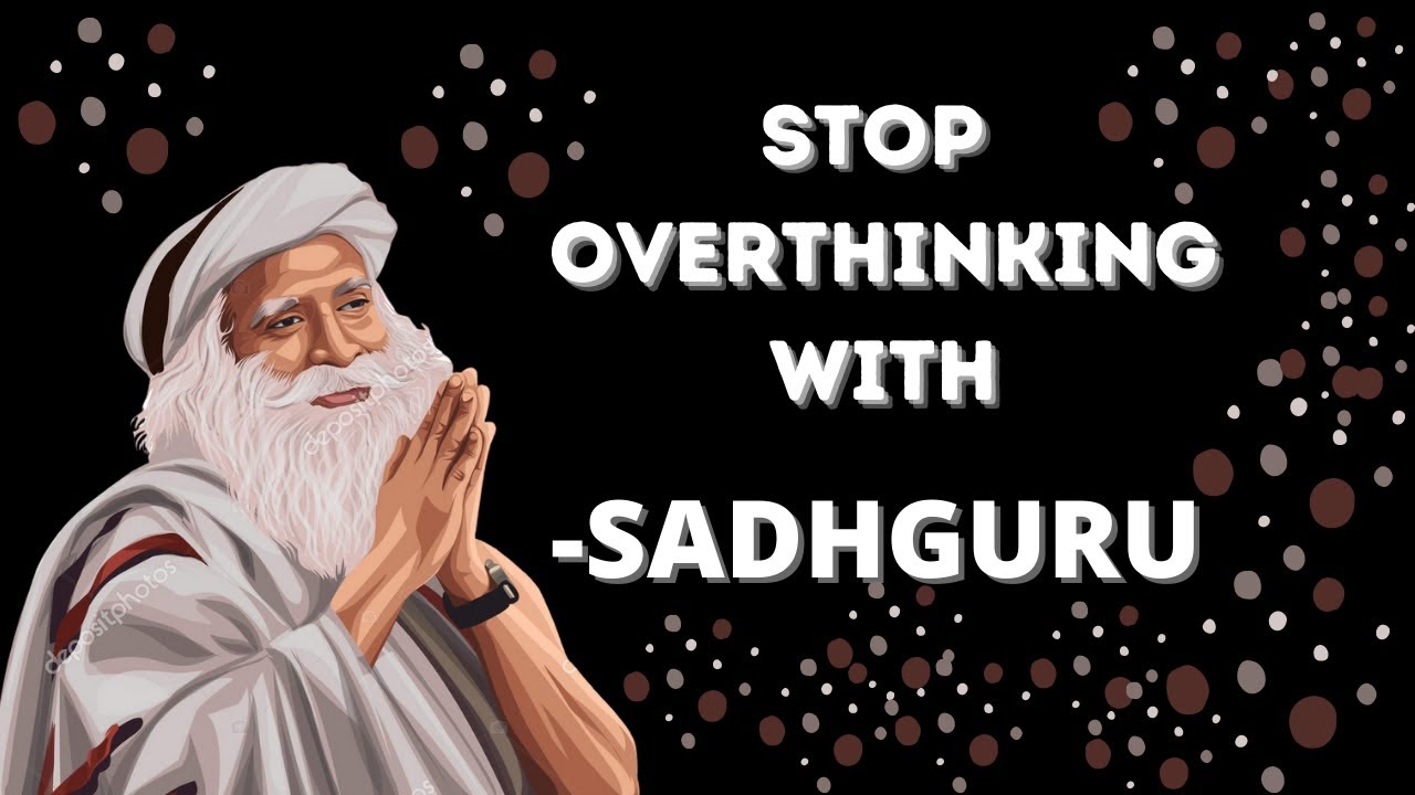 Stop Overthinking | Sadhguru Answers - YouTube
