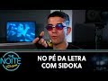 No Pé da Letra com Sidoka | The Noite (31/10/19)