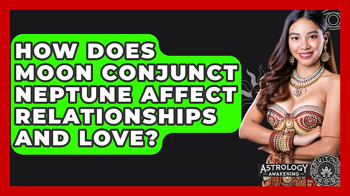 How Does Moon Conjunct Neptune Affect Relationships And Love? - Astrology Awakening
