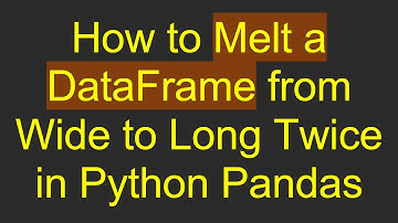 How to Melt a DataFrame from Wide to Long Twice in Python Pandas