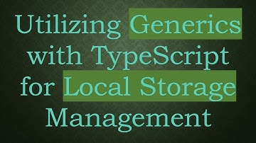 Utilizing Generics with TypeScript for Local Storage Management