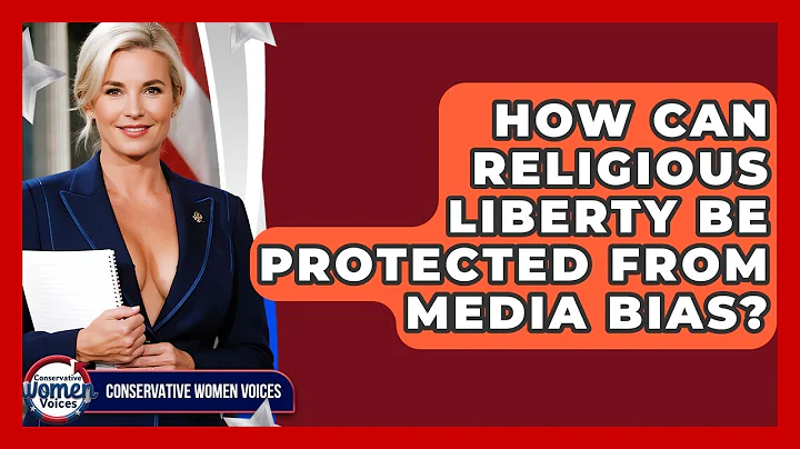 How Can Religious Liberty Be Protected From Media Bias? - Conservative Women Voices