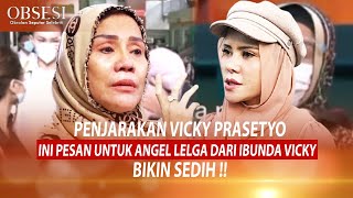 P3NJ4RAKAN VICKY, INI PESAN UNTUK ANGEL LELGA DARI IBUNDA VICKY PRASETYO. BIKIN SEDIH!– OBSESI 08/07