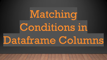 Matching Conditions in Dataframe Columns