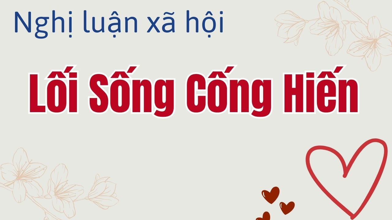 Viết bài văn nghị luận về lối sống cống hiến của con người trong xã hội ngày nay