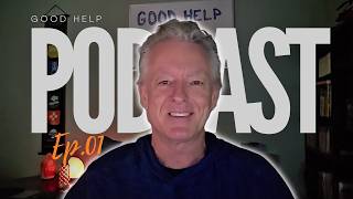 It's Not Too Late || Good Help Podcast Episode 1 || Tony Buonaiuto